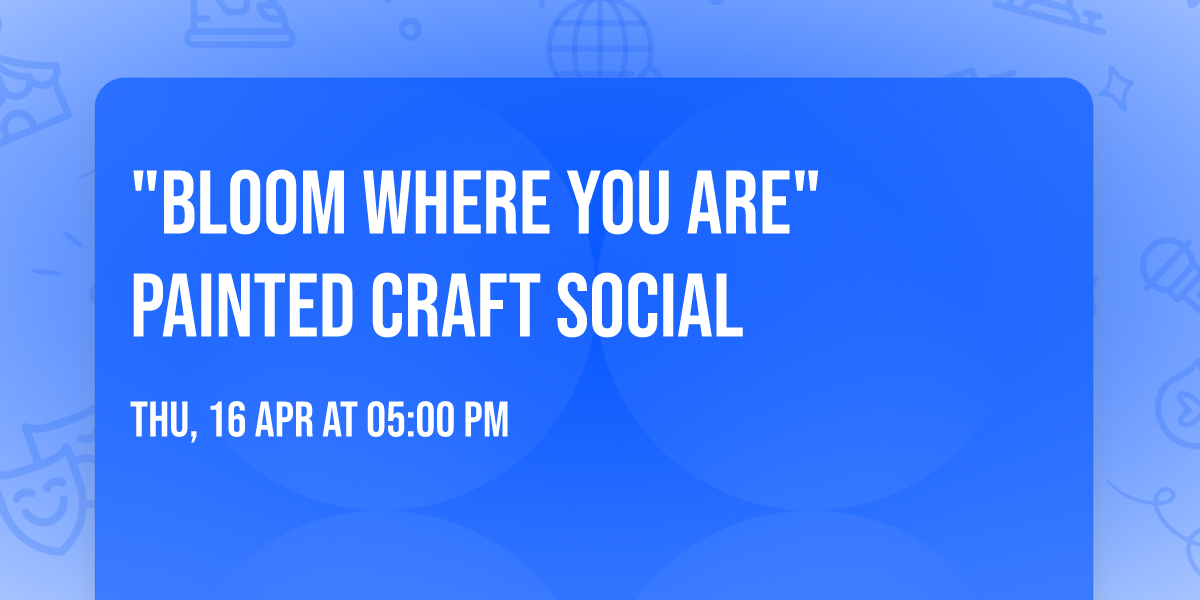 "Bloom Where You Are" Painted Craft Social