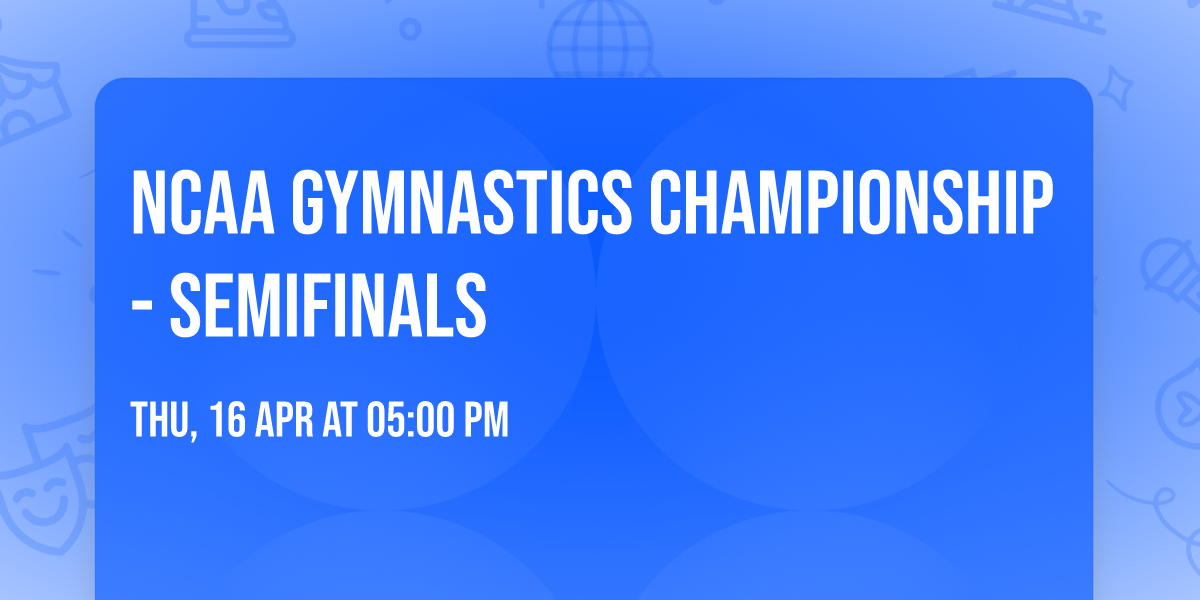 NCAA Gymnastics Championship - Semifinals