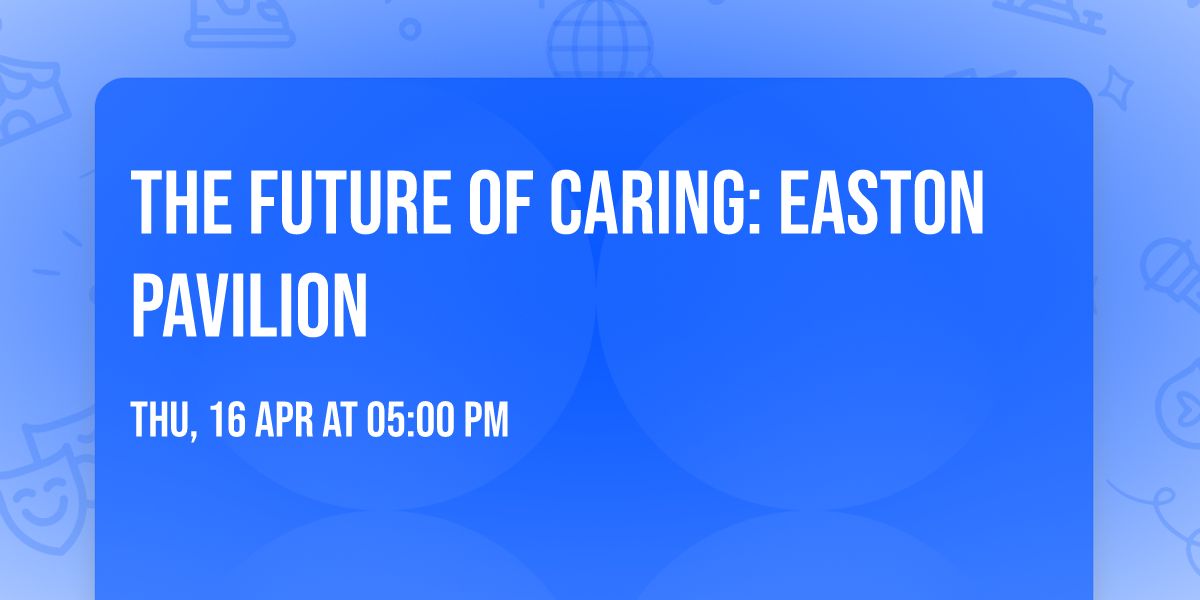 The Future of Caring: Easton Pavilion