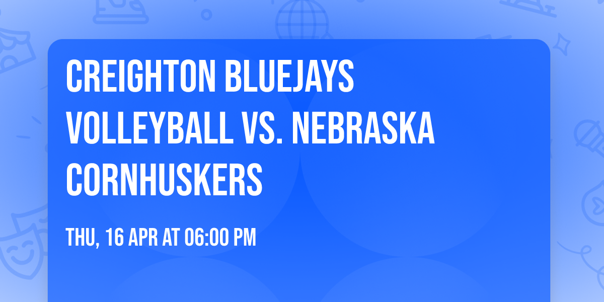 Creighton Bluejays Volleyball vs. Nebraska Cornhuskers