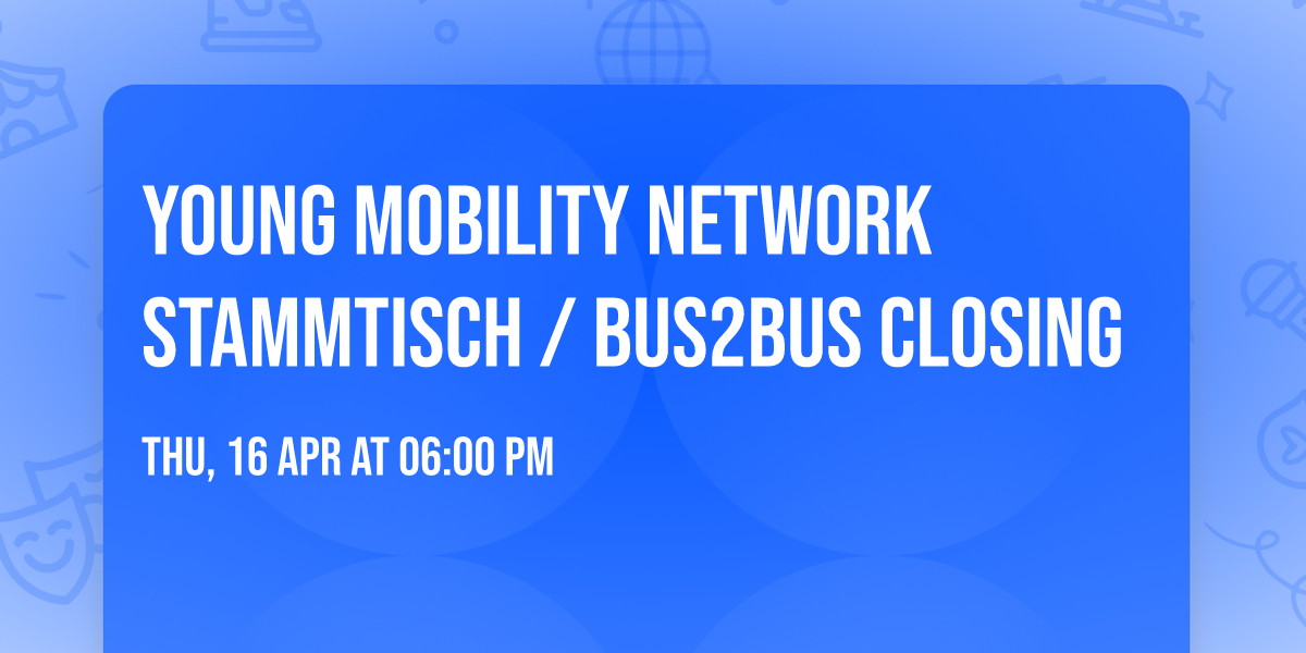Young Mobility Network Stammtisch \/ Bus2Bus Closing