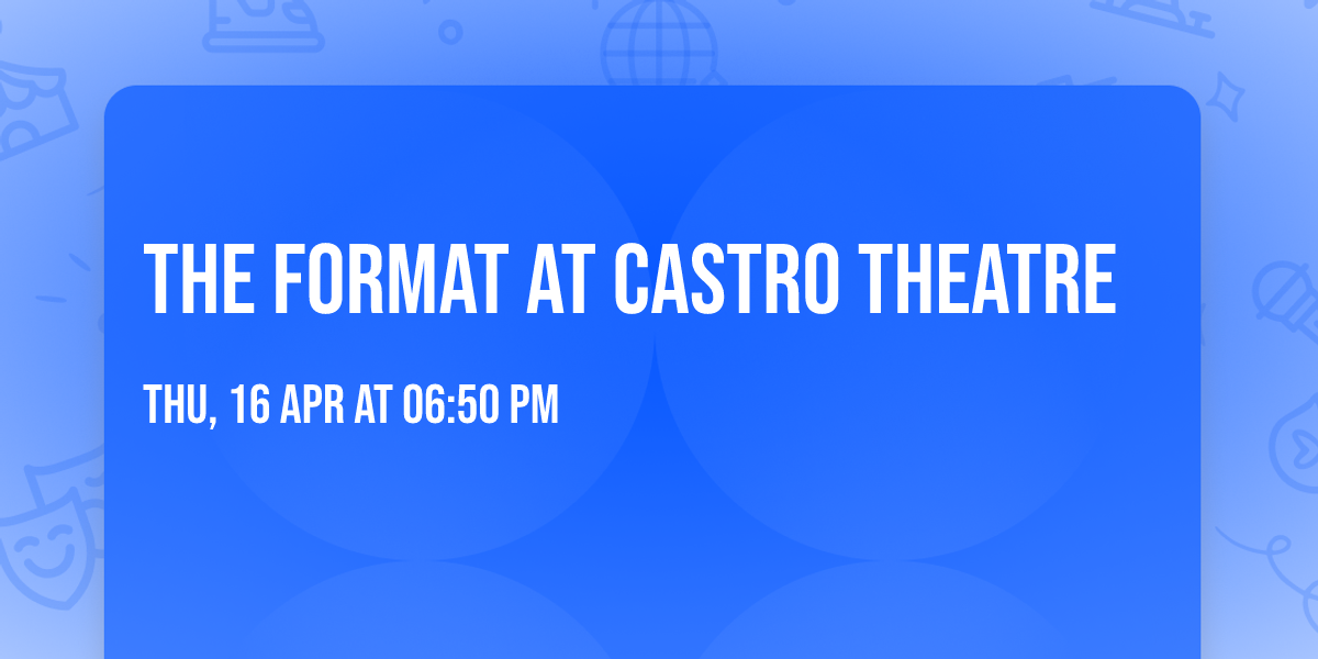 The Format at Castro Theatre