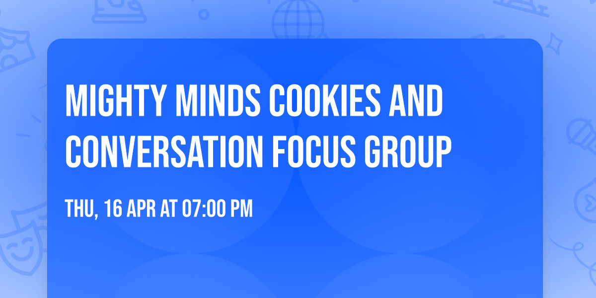 Mighty Minds Cookies and Conversation Focus Group