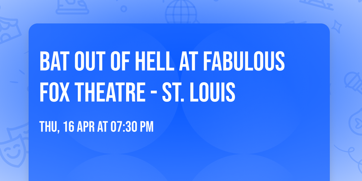 Bat Out Of Hell at Fabulous Fox Theatre - St. Louis