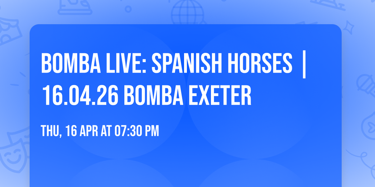 Bomba Live: Spanish Horses | 16.04.26 Bomba Exeter