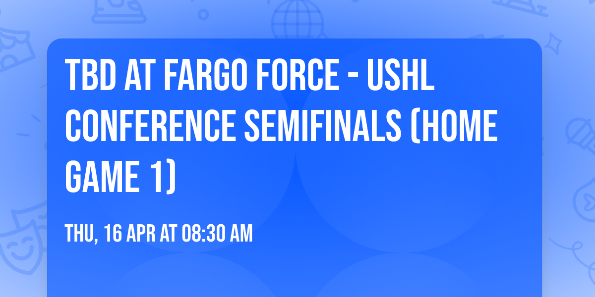 TBD at Fargo Force - USHL Conference Semifinals (Home Game 1)