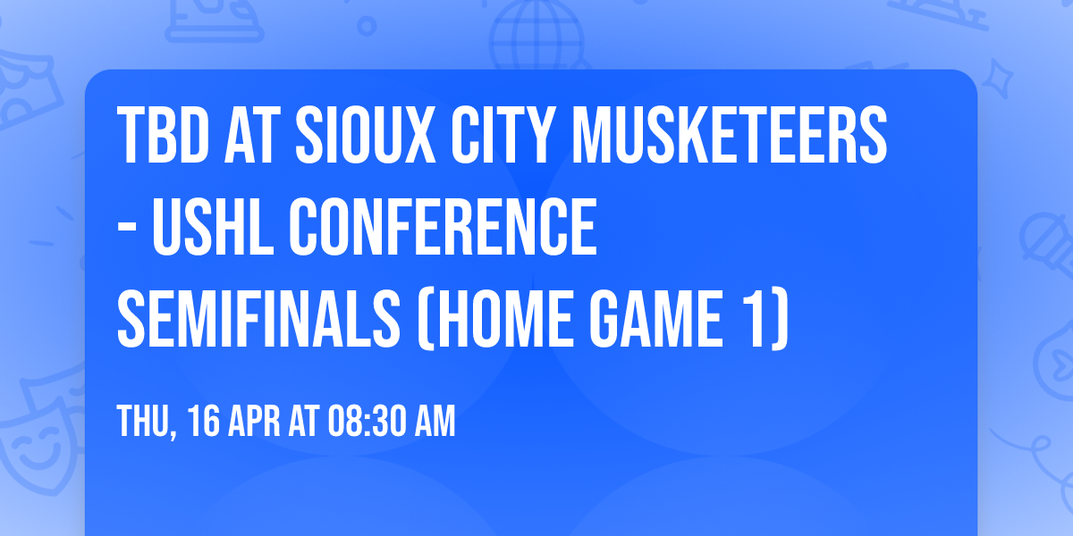 TBD at Sioux City Musketeers - USHL Conference Semifinals (Home Game 1)