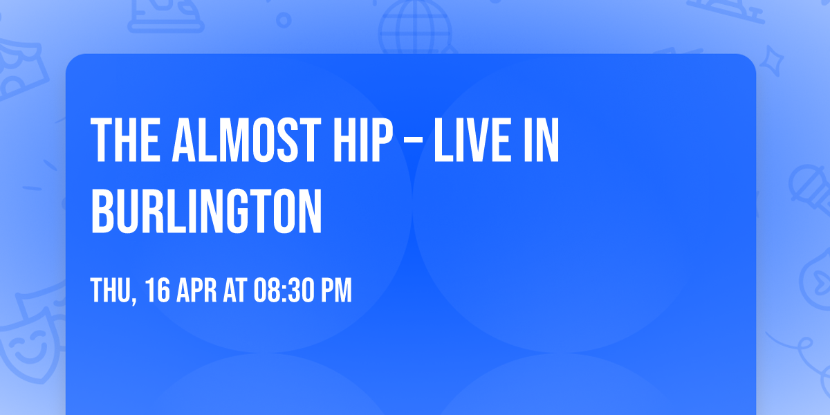 THE ALMOST HIP \u2013 LIVE IN BURLINGTON