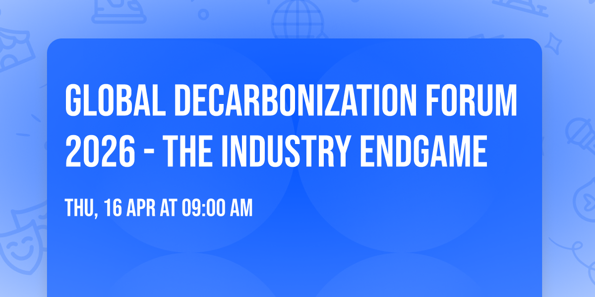 Global Decarbonization Forum 2026 - The Industry Endgame