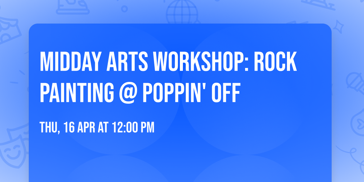 \ud83e\udea8\ud83c\udfa8 MIDDAY ARTS WORKSHOP: ROCK PAINTING @ POPPIN' OFF  \ud83c\udfa8\ud83e\udea8