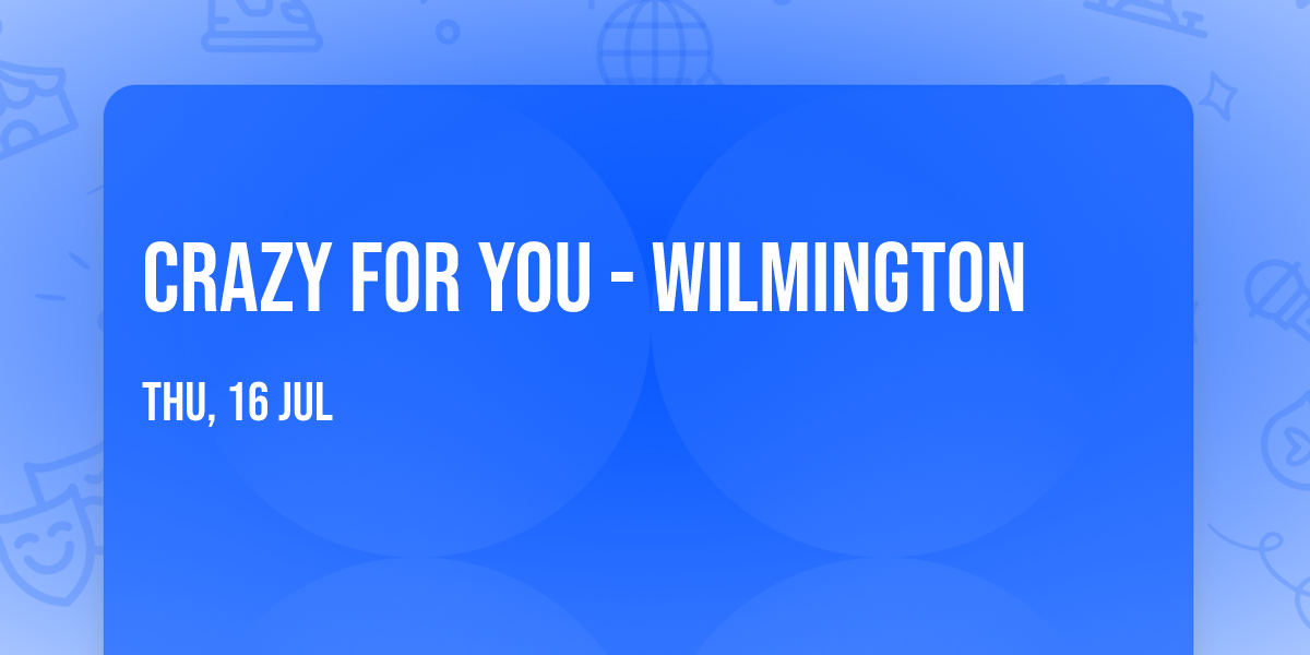 Crazy For You - Wilmington
