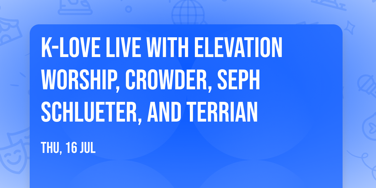 K-Love Live with Elevation Worship, Crowder, Seph Schlueter, and Terrian