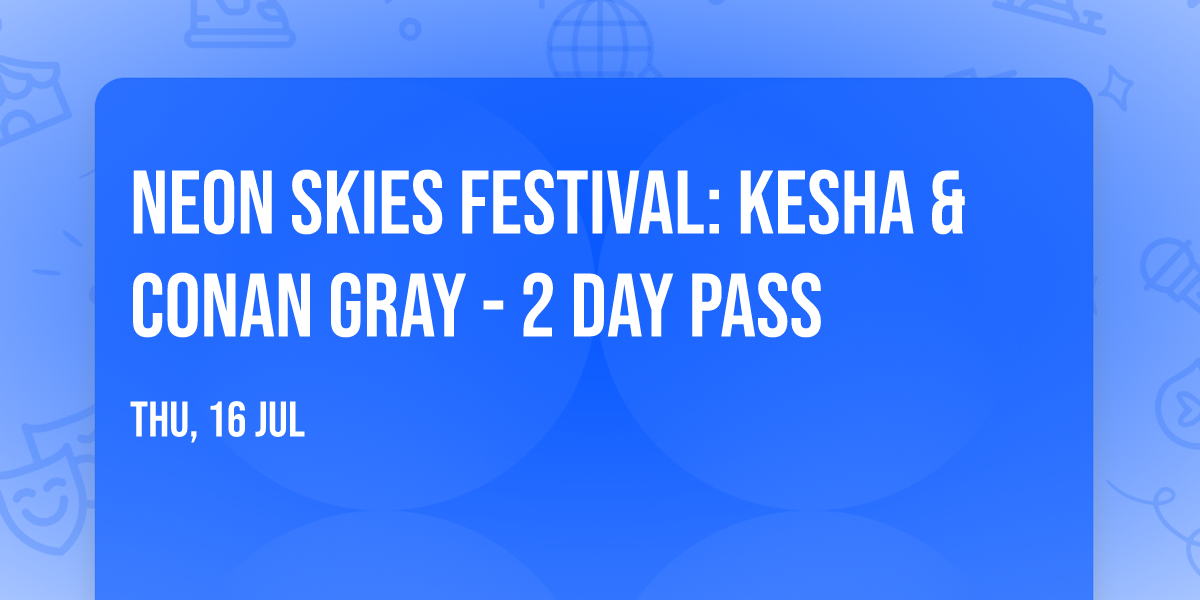 Neon Skies Festival: Kesha & Conan Gray - 2 Day Pass