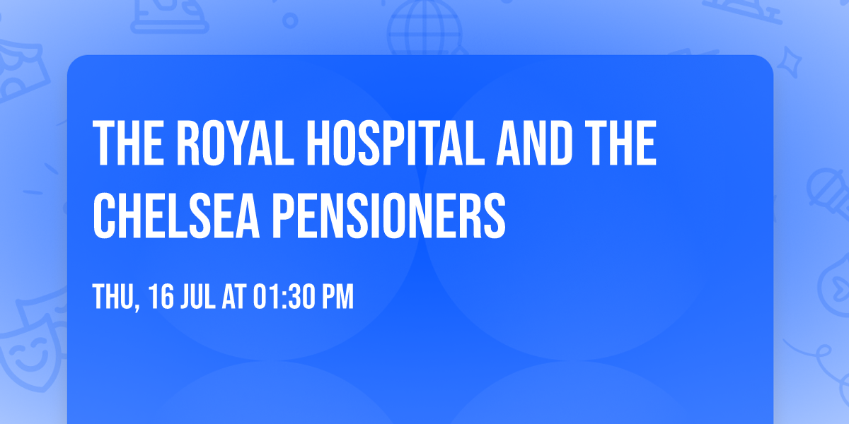 The Royal Hospital and the Chelsea Pensioners