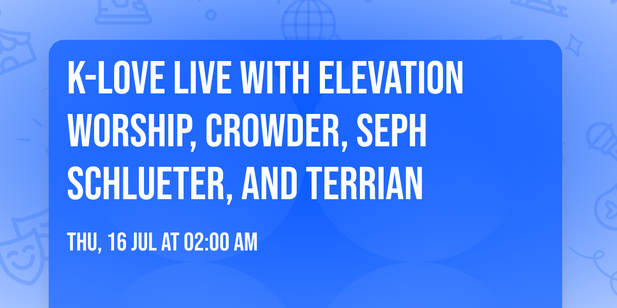 K-Love Live with Elevation Worship, Crowder, Seph Schlueter, and Terrian