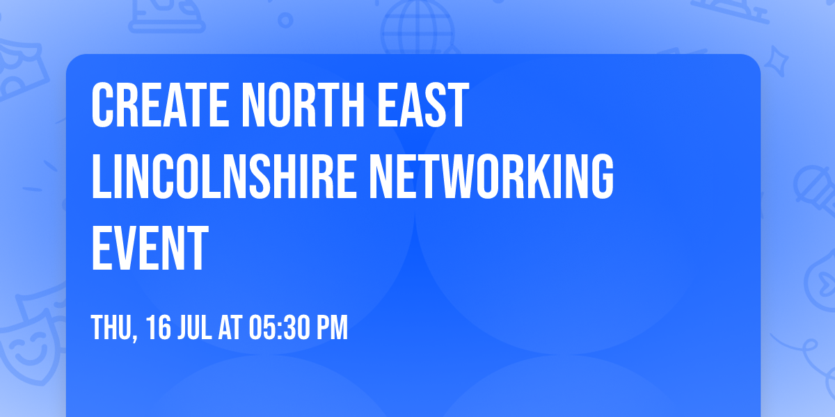 Create North East Lincolnshire Networking Event