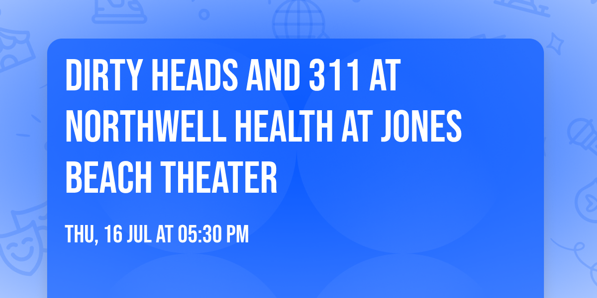 Dirty Heads and 311 at Northwell Health at Jones Beach Theater