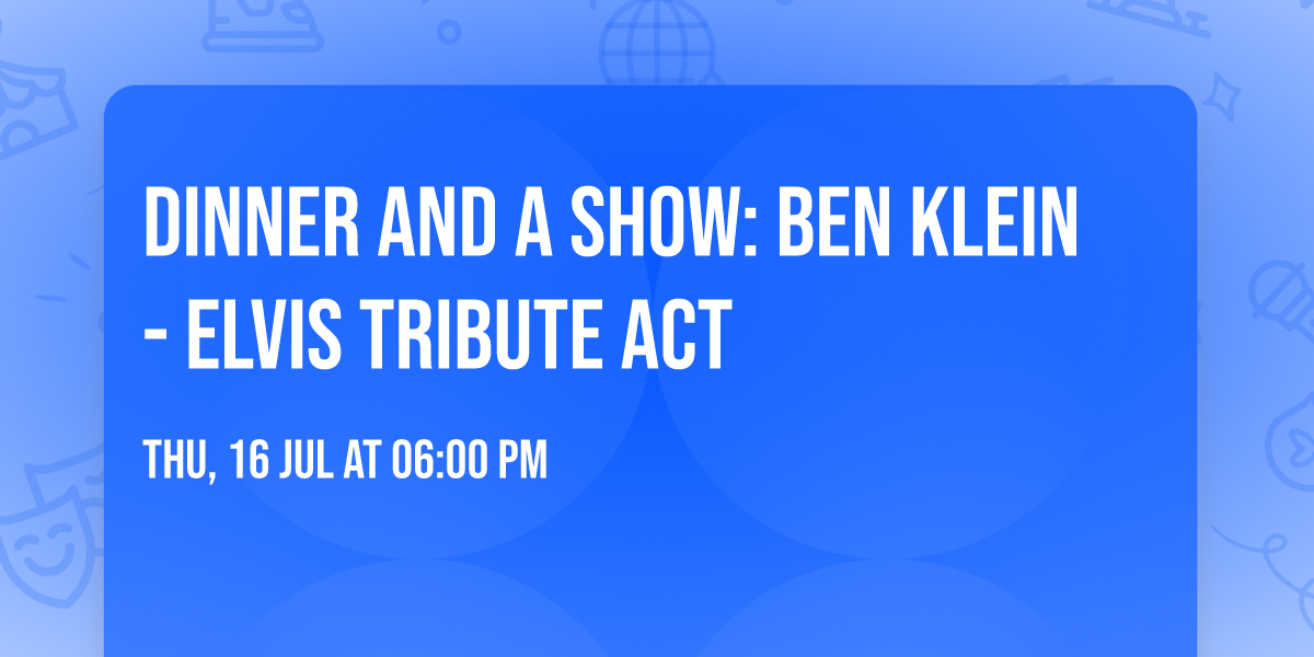 Dinner and A Show: Ben Klein - Elvis Tribute Act