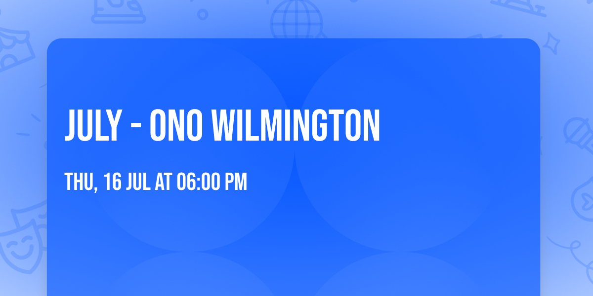 JULY - ONO WILMINGTON