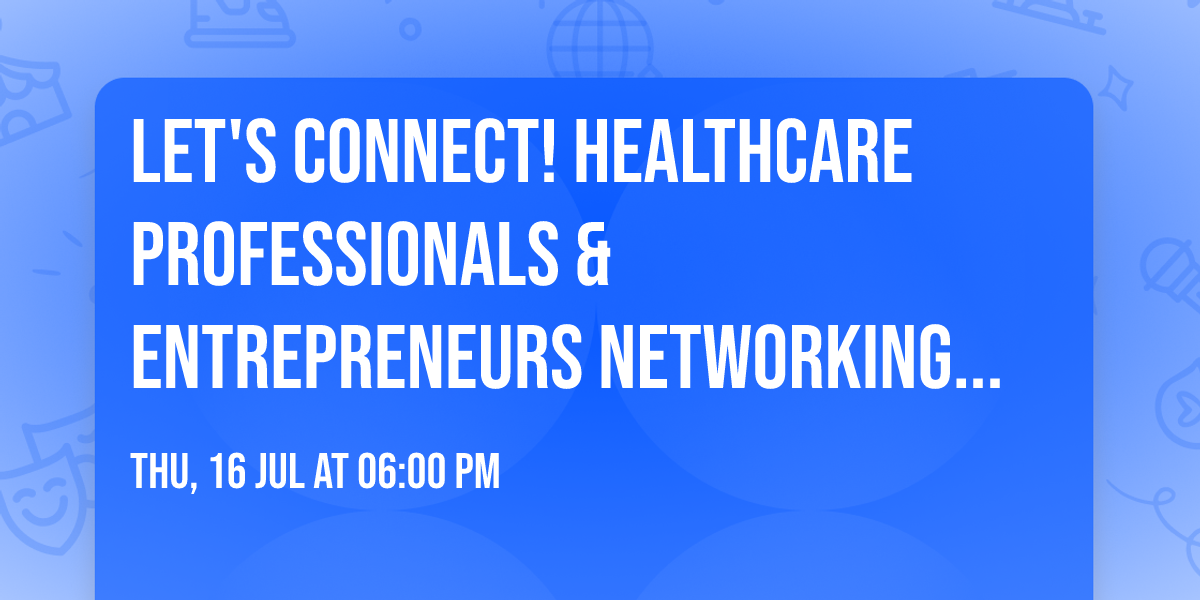 Let's Connect! Healthcare Professionals & Entrepreneurs Networking Mixer
