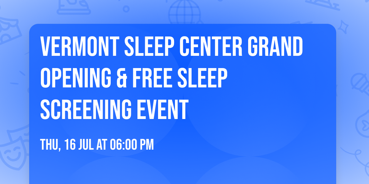 Vermont Sleep Center Grand Opening & Free Sleep Screening Event