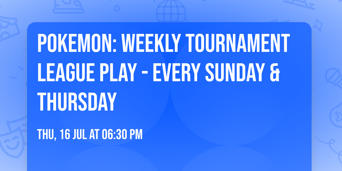 POKEMON: Weekly Tournament League Play - Every Sunday & Thursday