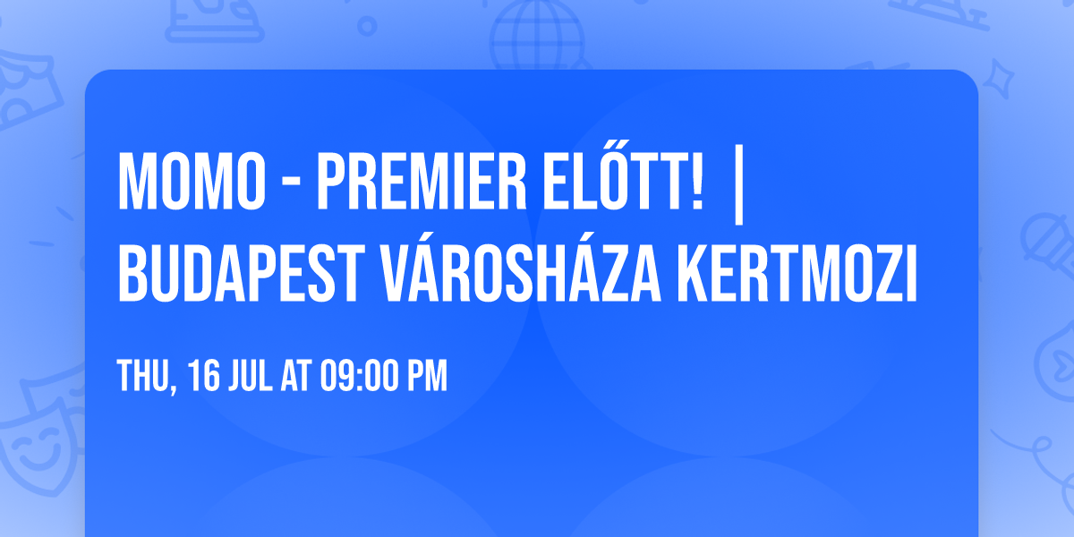 Momo - Premier el\u0151tt! | Budapest V\u00e1rosh\u00e1za Kertmozi