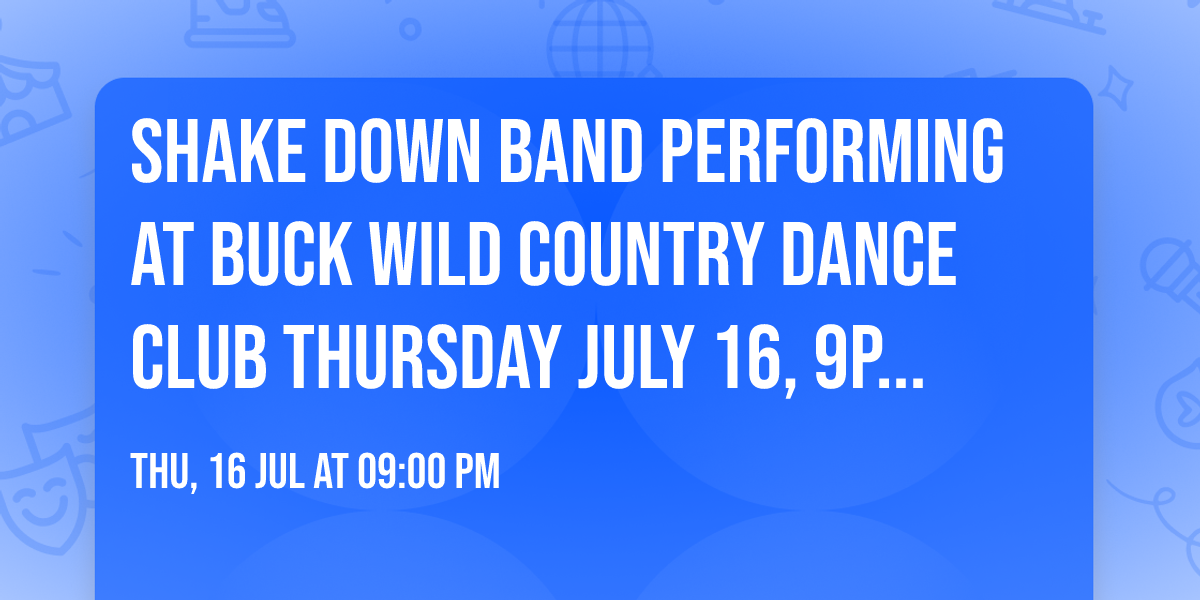 Shake Down Band performing at Buck Wild Country Dance Club Thursday July 16, 9pm to 12am 