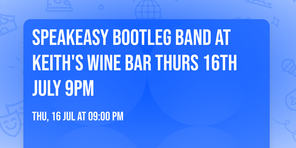 Speakeasy Bootleg Band at Keith's Wine Bar Thurs 16th July 9PM