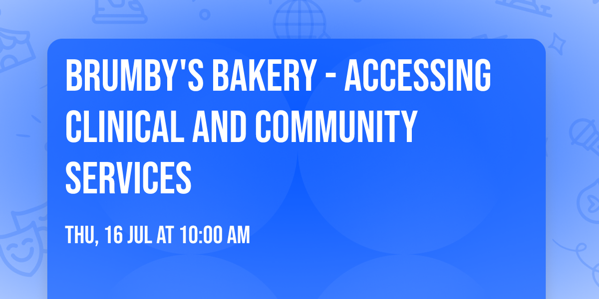Brumby's Bakery - Accessing Clinical and Community Services