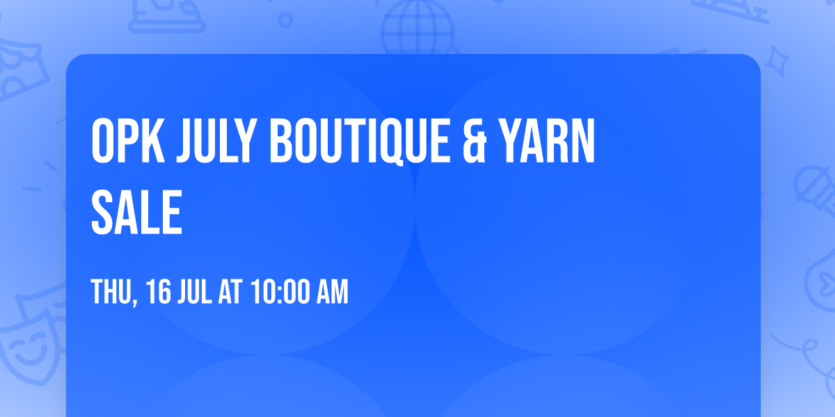 OPK July Boutique & Yarn Sale 