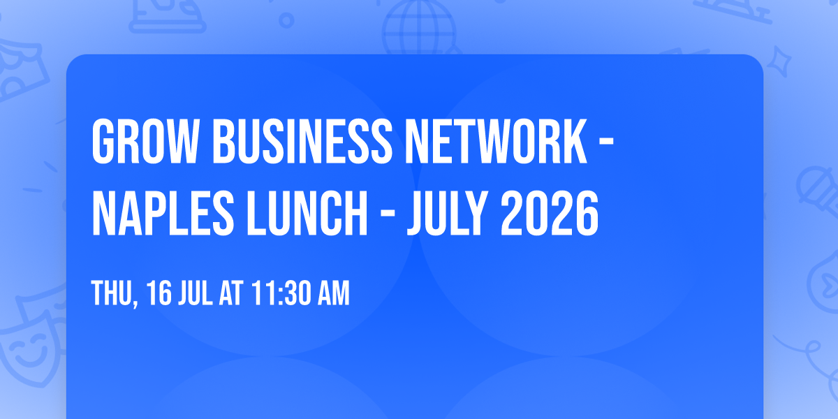 Grow Business Network - Naples Lunch - July 2026