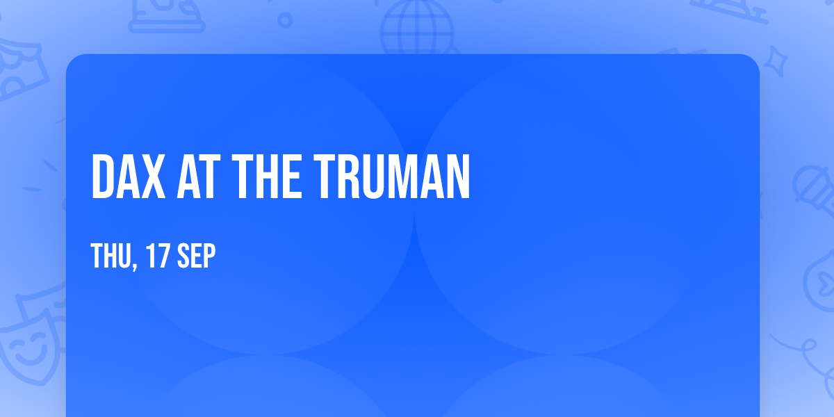 Dax at The Truman