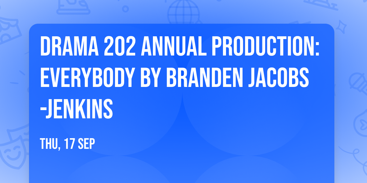 Drama 202 Annual Production: Everybody by Branden Jacobs-Jenkins