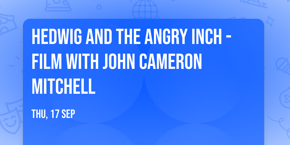 Hedwig and the Angry Inch - Film with John Cameron Mitchell