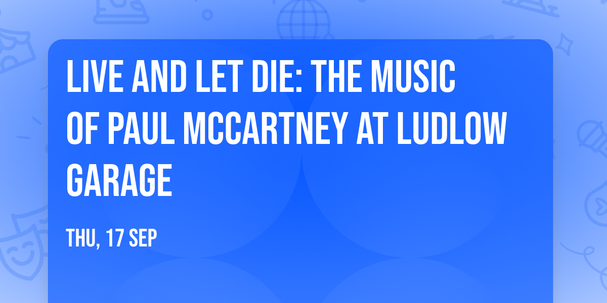 Live and Let Die: The Music of Paul McCartney at Ludlow Garage