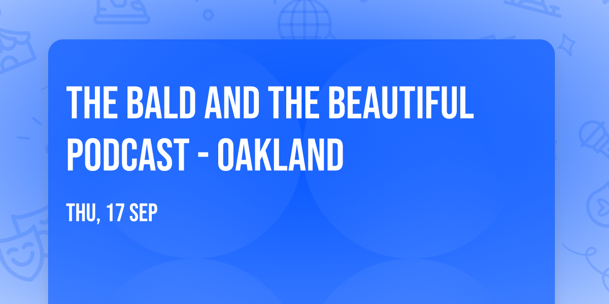 The Bald and the Beautiful Podcast - Oakland