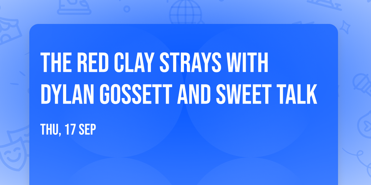 The Red Clay Strays with Dylan Gossett and Sweet Talk