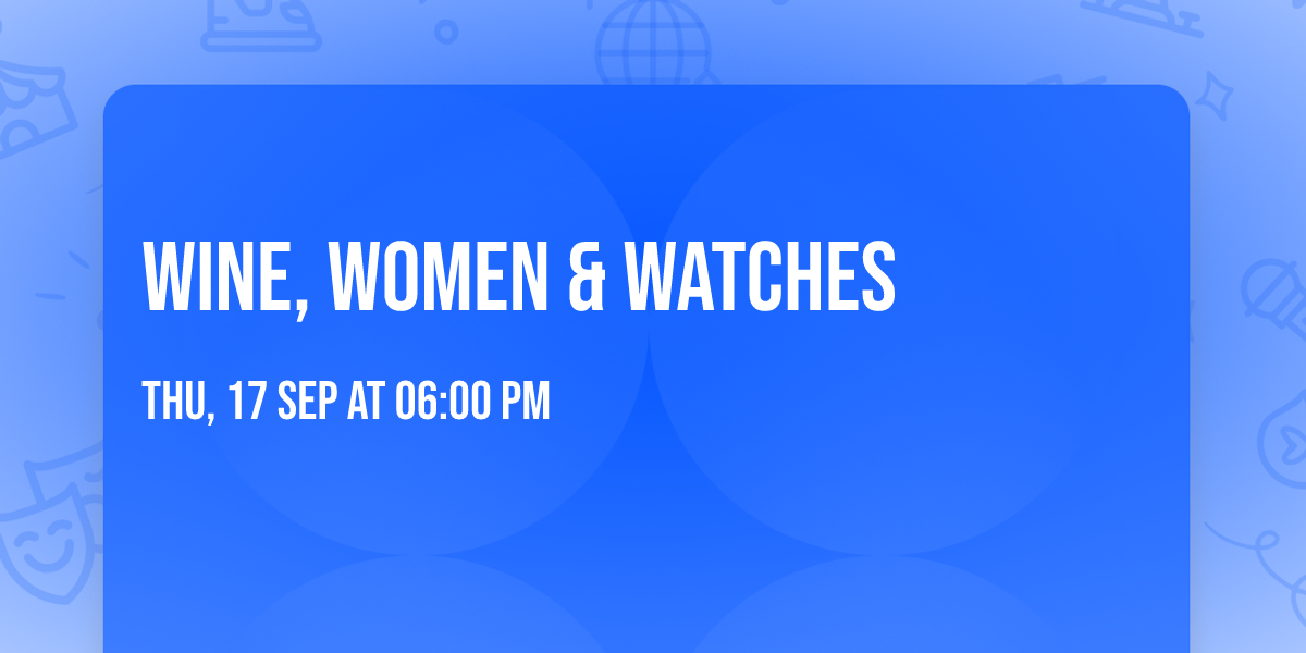 Wine, Women & Watches