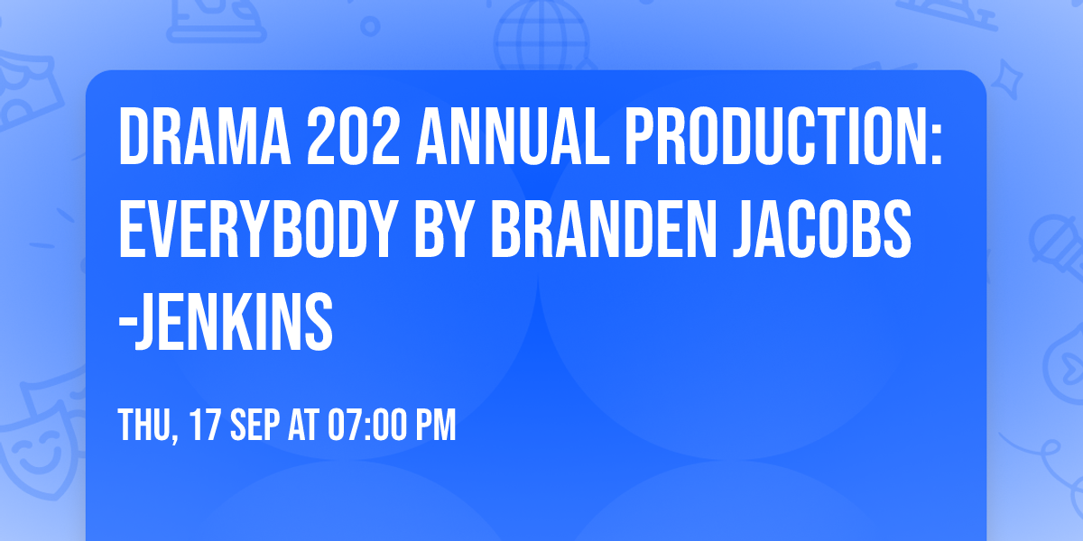 Drama 202 Annual Production: Everybody by Branden Jacobs-Jenkins