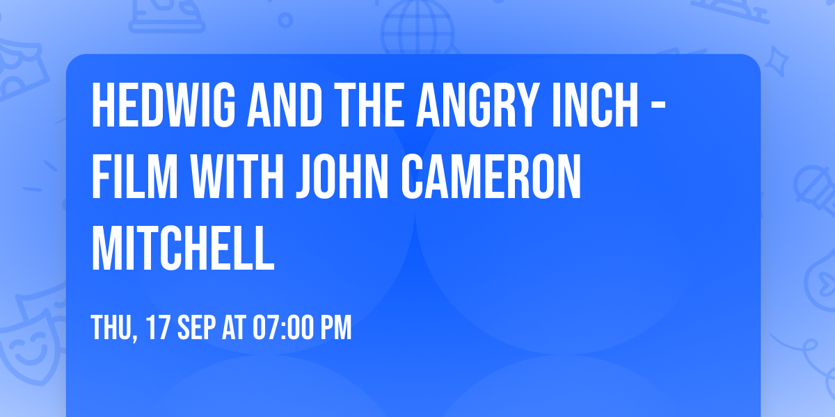 Hedwig and the Angry Inch - Film with John Cameron Mitchell
