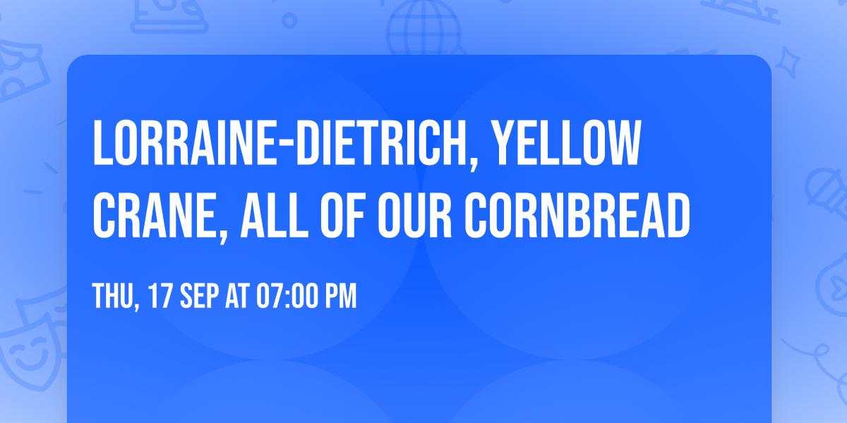 Lorraine-Dietrich, Yellow Crane, All of Our Cornbread