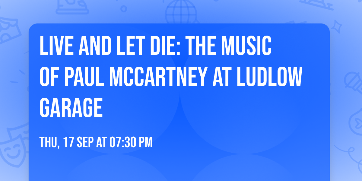Live and Let Die: The Music of Paul McCartney at Ludlow Garage