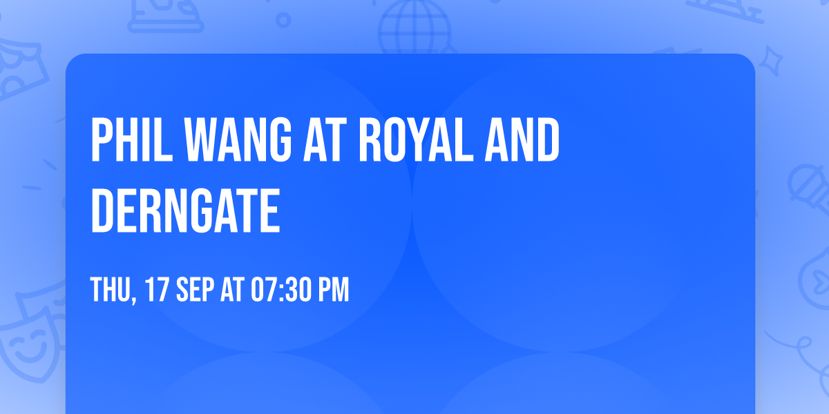 Phil Wang at Royal and Derngate