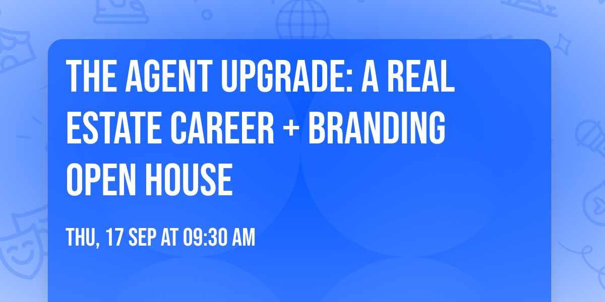 The Agent Upgrade: A Real Estate Career + Branding Open House