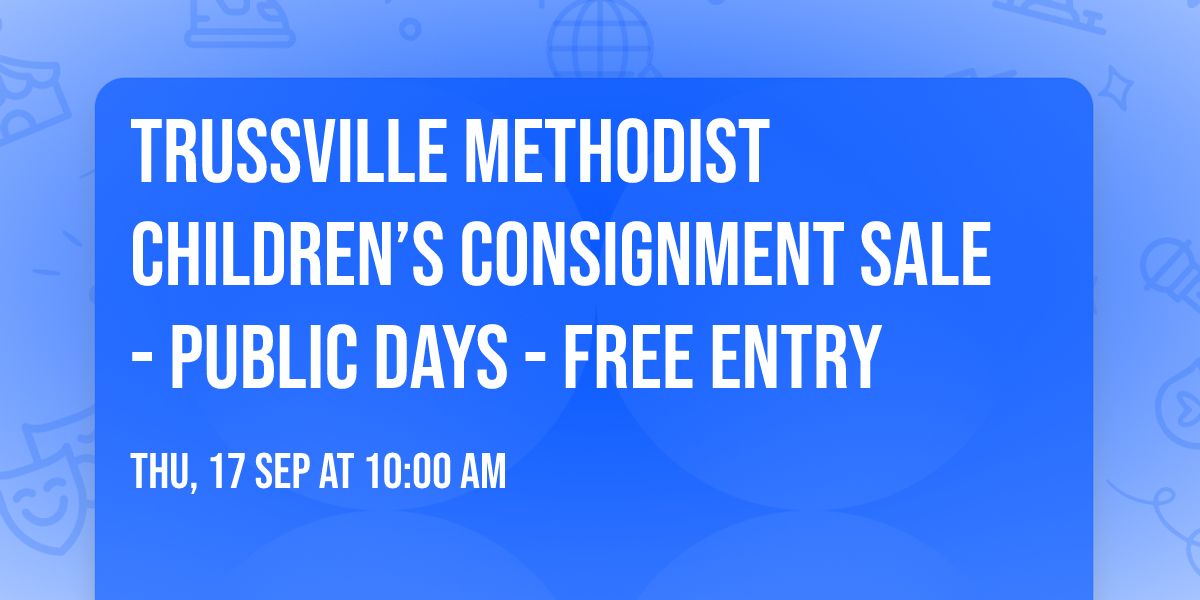 Trussville Methodist Children\u2019s Consignment Sale - Public Days - Free Entry