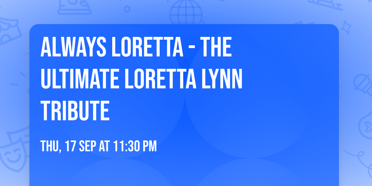 Always Loretta - The Ultimate Loretta Lynn Tribute