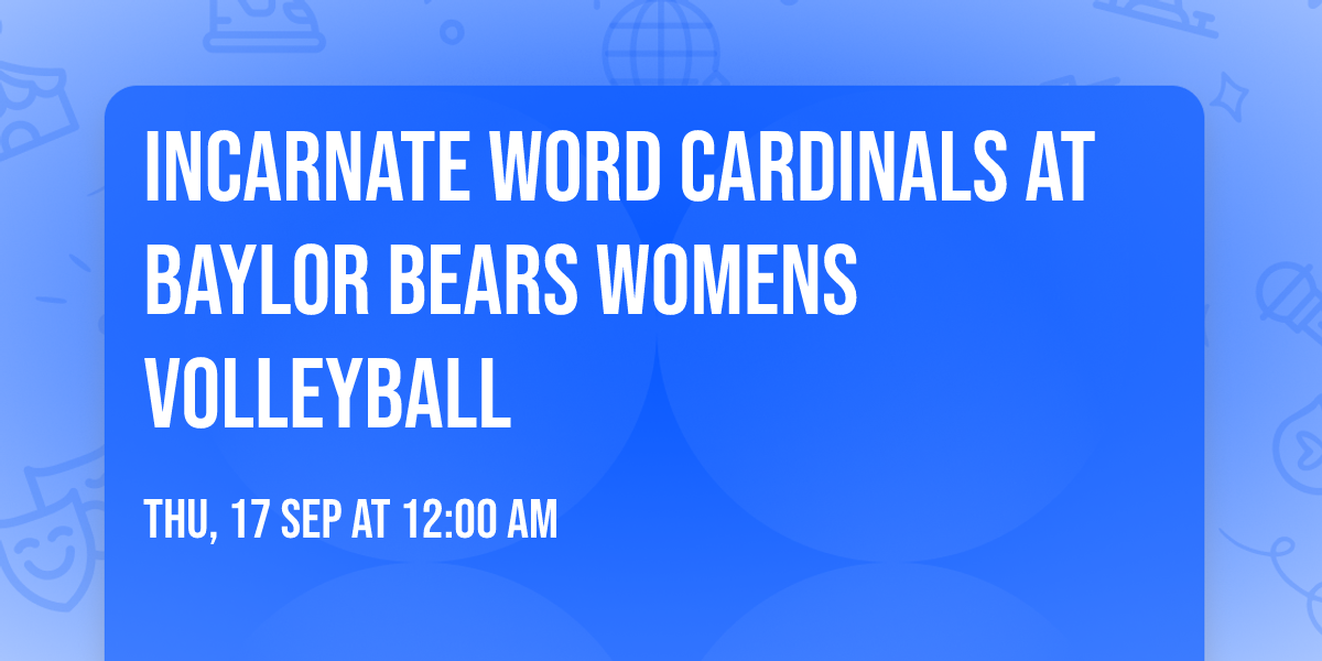 Incarnate Word Cardinals at Baylor Bears Womens Volleyball