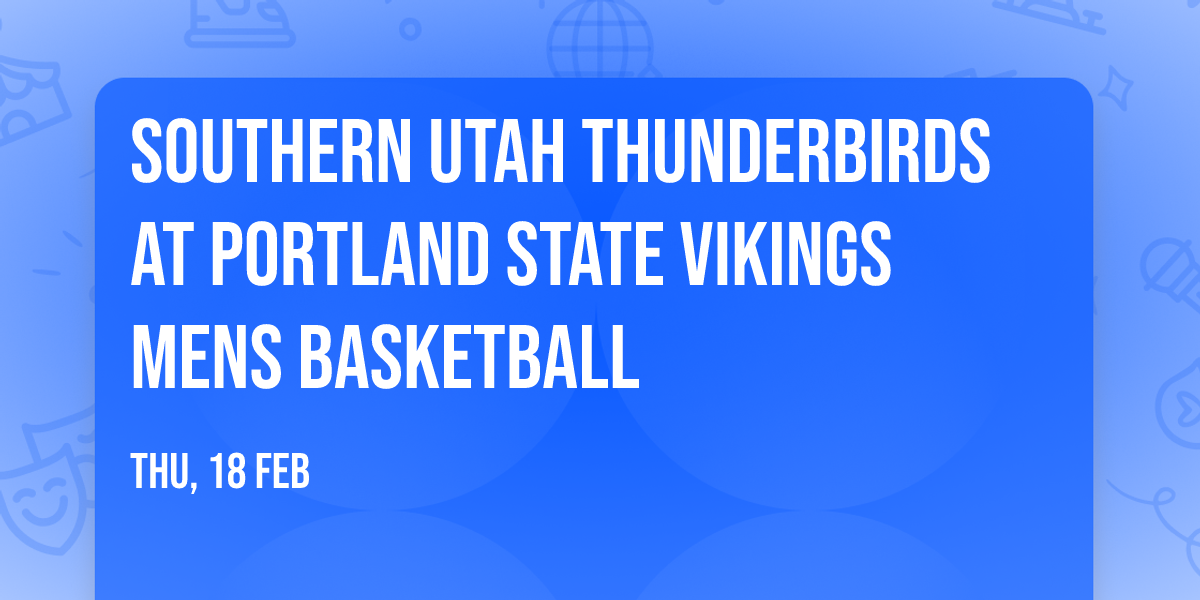 Southern Utah Thunderbirds at Portland State Vikings Mens Basketball