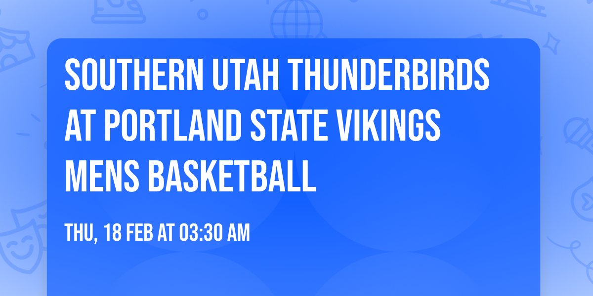 Southern Utah Thunderbirds at Portland State Vikings Mens Basketball